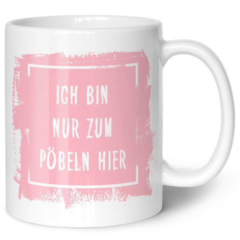 Bedruckte Tasse mit Spruch - "Ich bin nur zum Pöbeln hier"