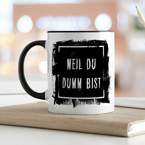 Bedruckte Tasse mit Spruch - "Weil du Dumm bist"