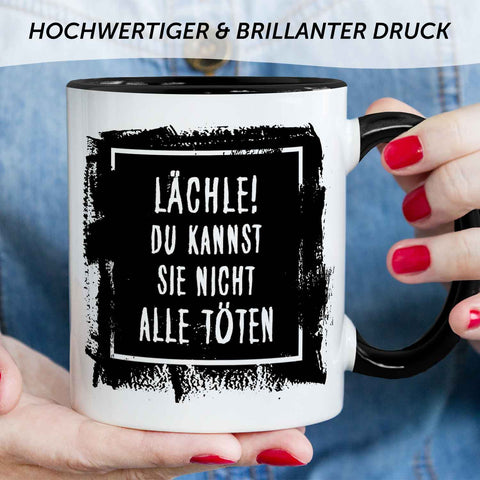 Bedruckte Tasse mit Spruch - "Lächle! Du kannst sie nicht alle töten"