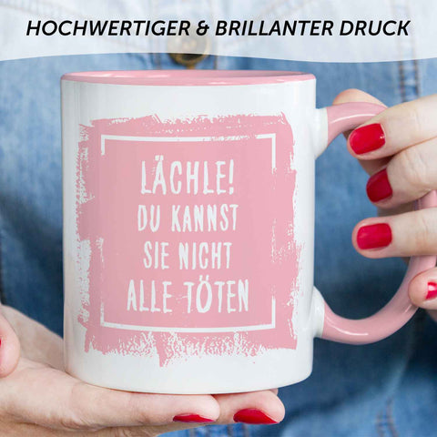 Bedruckte Tasse mit Spruch - "Lächle! Du kannst sie nicht alle töten"