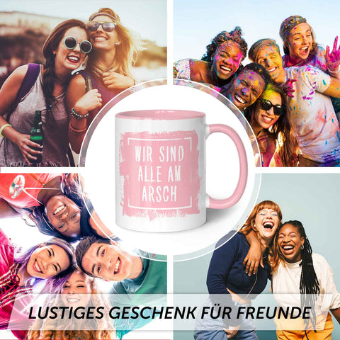 Bedruckte Tasse mit Spruch - "Wir sind alle am Arsch"