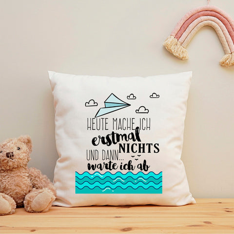 Bedrucktes Kissen mit Spruch Heute mache ich erstmal nichts und dann warte ich ab