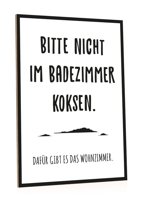 Holzschild Bitte nicht im Badezimmer koksen
