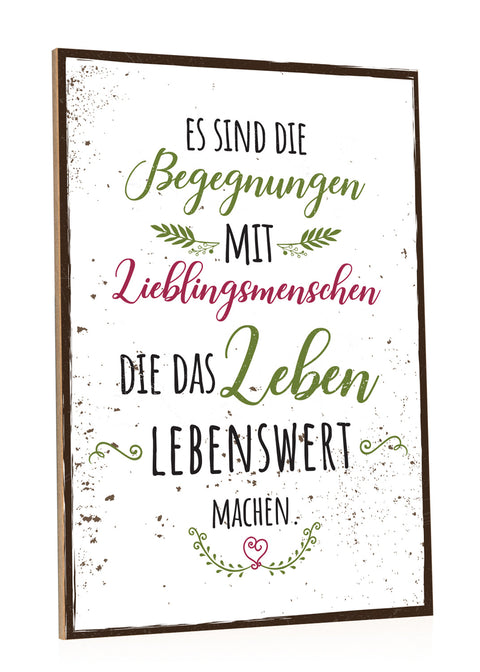 Holzschild Es sind die Begegnungen mit Lieblingsmenschen