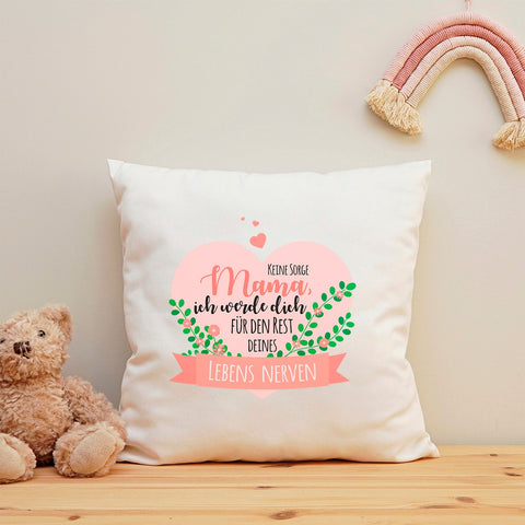Kissen mit Spruch Keine Sorge Mama ich werde Dich Nerven